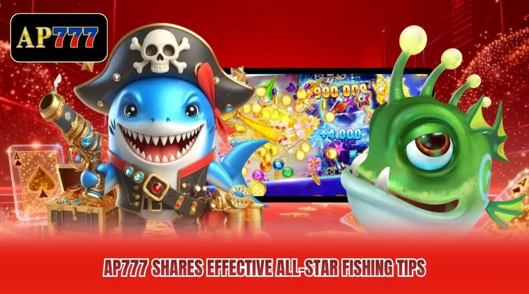 AP777 shares effective All-Star Fishing tips
