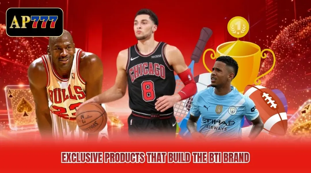 Exclusive products that build the BTi brand Exclusive products that build the BTi brand