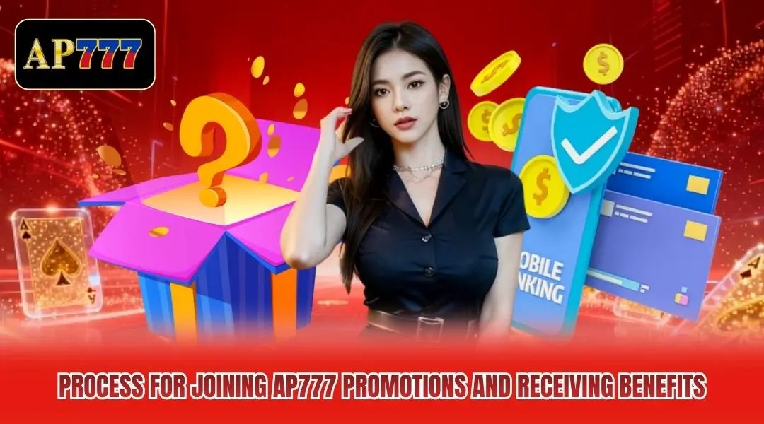 Process for joining AP777 Promotions and receiving benefits